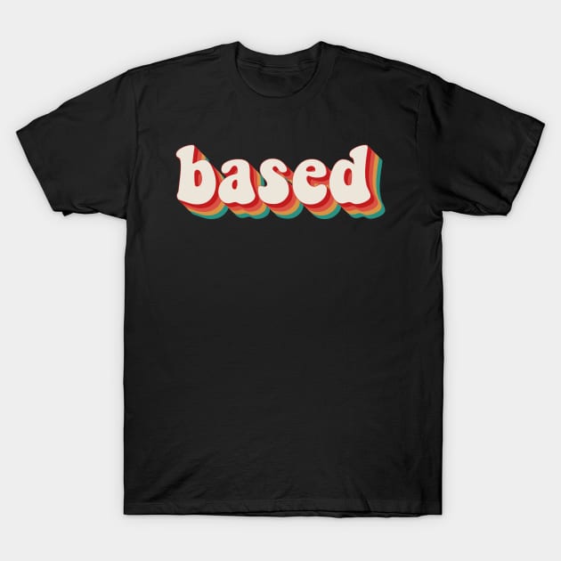 Based T-Shirt by n23tees